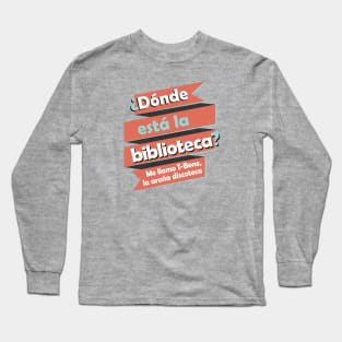 Donde Esta La Biblioteca Spanish Rap Long Sleeve T-Shirt